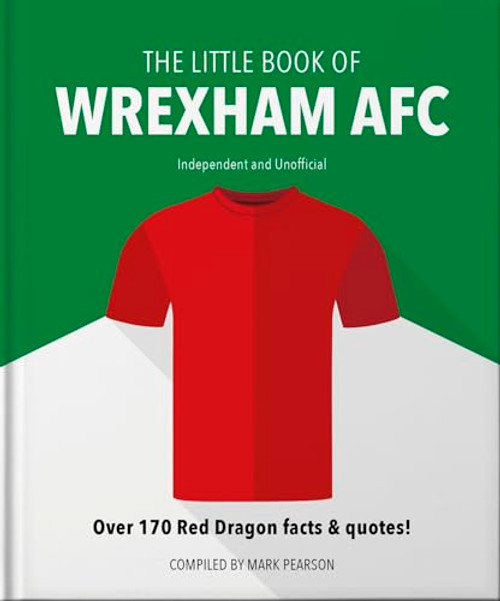 The Little Book of Wrexham AFC (Over 170 Red Dragon facts & quotes!) (Miniature Edition) by Mark Pearson, 9781800696167