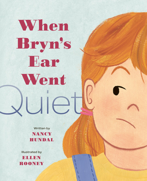 When Bryn's Ear Went Quiet by Nancy Hundal, Ellen Rooney, 9781771476553