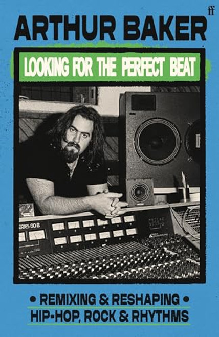 Looking for the Perfect Beat (Remixing and Reshaping Hip-Hop, Rock and Rhythms) by Arthur Baker, 9780571387427