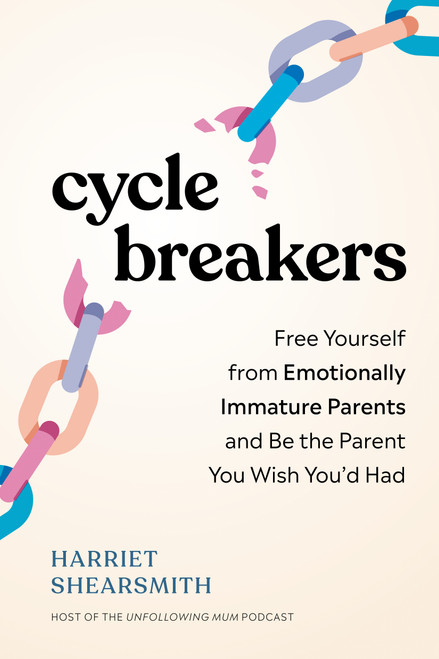Cycle Breakers (Free Yourself from Emotionally Immature Parents and Be the Parent You Wish You'd Had) by Harriet Shearsmith, 9798217151479