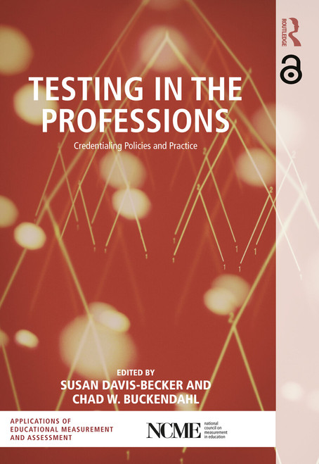 Testing in the Professions (Credentialing Policies and Practice) by Susan Davis-Becker, Chad W. Buckendahl, 9781138806443