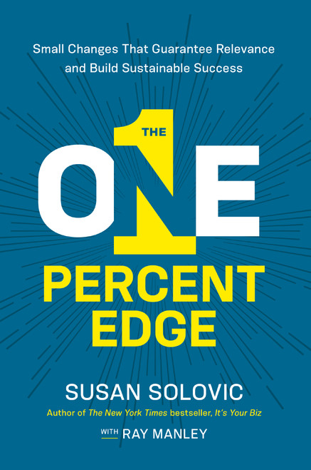 The One-Percent Edge (Small Changes That Guarantee Relevance and Build Sustainable Success) - 9781400246052 by Susan Solovic, Ray Manley, 9781400246052