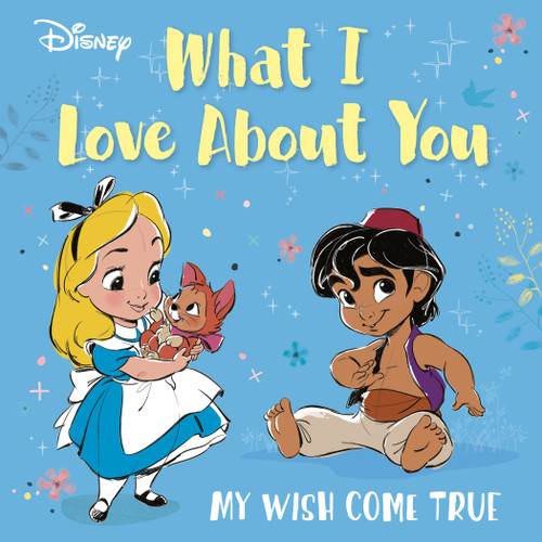 Disney What I Love About You (My Wish Come True) by RH Disney, Disney Storybook Art Team, 9780736445900