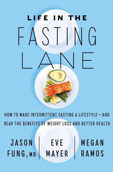 Life in the Fasting Lane (How to Make Intermittent Fasting a Lifestyle-and Reap the Benefits of Weight Loss and Better Health) - 9780062969453 by Dr. Jason Fung, Eve Mayer, Megan Ramos, 9780062969453