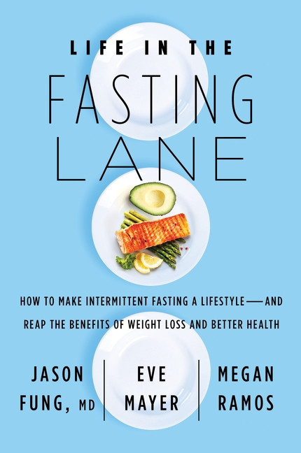 Life in the Fasting Lane (How to Make Intermittent Fasting a Lifestyle-and Reap the Benefits of Weight Loss and Better Health) - 9780062969453 by Dr. Jason Fung, Eve Mayer, Megan Ramos