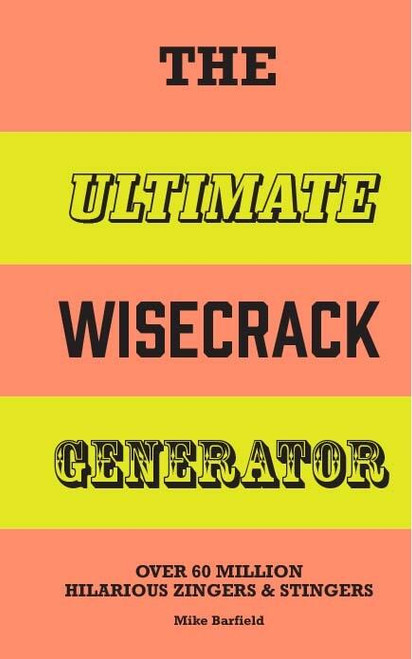 The Ultimate Wisecrack Generator (Over 60 million hilarious zingers & stingers) by Mike Barfield, 9781510231955