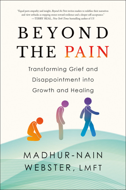 Beyond the Pain (Transforming Grief and Disappointment into Growth and Healing) by Madhur-Nain Webster, 9781961293298