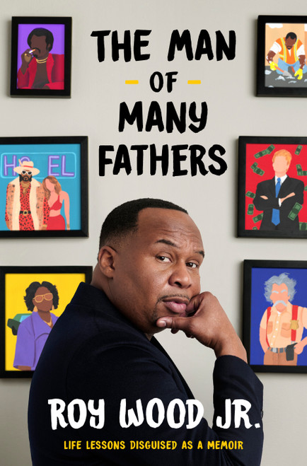 The Man of Many Fathers (Life Lessons Disguised as a Memoir) by Roy Wood Jr., 9780593800072