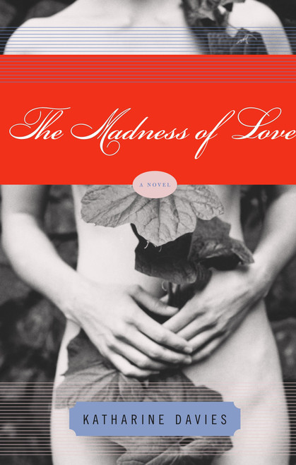 The Madness of Love (A Novel) by Katharine Davies, 9780812973280