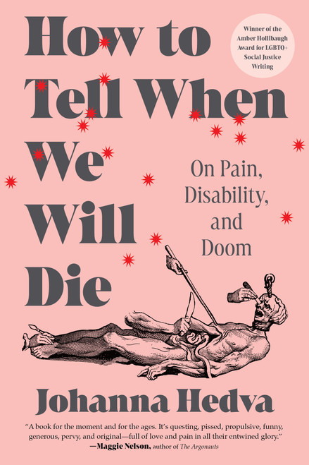How to Tell When We Will Die (On Pain, Disability, and Doom) by Johanna Hedva, 9781638933533