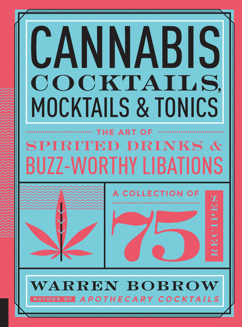 Cannabis Cocktails, Mocktails & Tonics (The Art of Spirited Drinks and Buzz-Worthy Libations) - 9781577157069 by Warren Bobrow, 9781577157069
