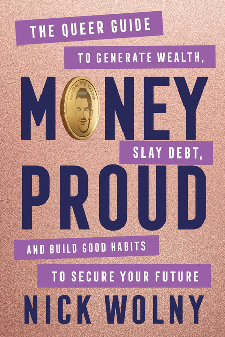 Money Proud (The Queer Guide to Generate Wealth, Slay Debt, and Build Good Habits to Secure Your Future) by Nick Wolny, 9780063436602