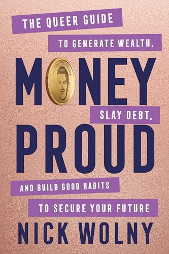 Money Proud (The Queer Guide to Generate Wealth, Slay Debt, and Build Good Habits to Secure Your Future) by Nick Wolny, 9780063436602