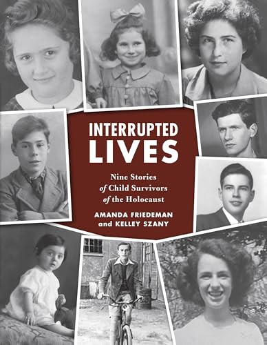 Interrupted Lives (Nine Stories of Child Survivors of the Holocaust) by Amanda Friedeman, Kelley Szany, 9798765607763