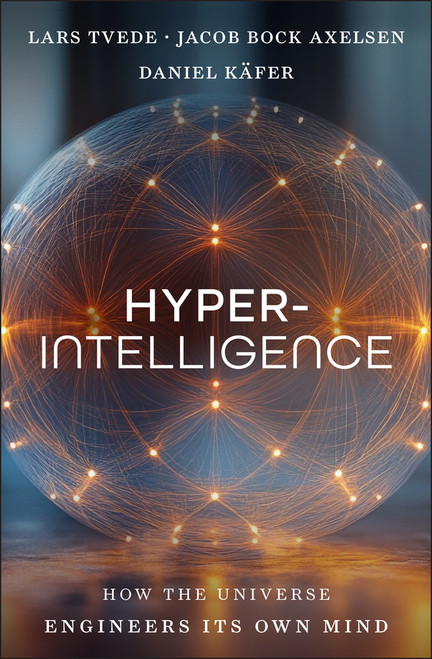 Hyperintelligence (How the Universe Engineers Its Own Mind) by Lars Tvede, Jacob Bock Axelsen, Daniel Käfer, 9781394366095