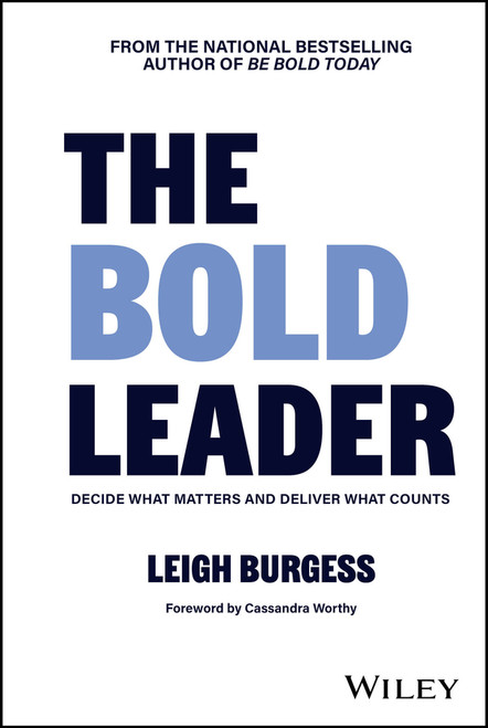 The BOLD Leader: Decide What Matters and Deliver What Counts by Leigh Burgess, 9781394343478