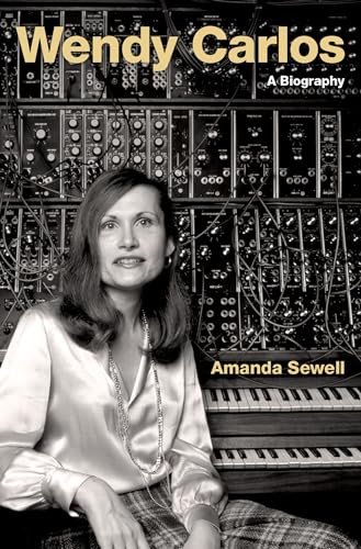 Wendy Carlos (A Biography) by Amanda Sewell, 9780190053468