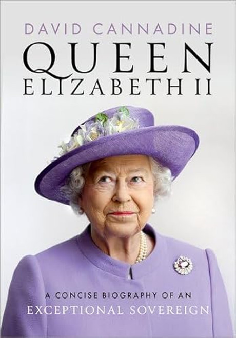 Queen Elizabeth II (A Concise Biography of an Exceptional Sovereign) by David Cannadine, 9780198902300