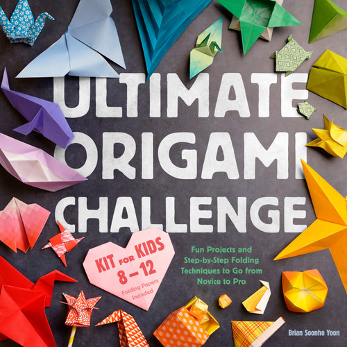Ultimate Origami Challenge Kit for Kids 8-12 (Fun Projects and Step-by-Step Folding Techniques to Go from Novice to Pro (Folding Papers Included)) by Brian Soonho Yoon, Kate Francis, 9780593886441