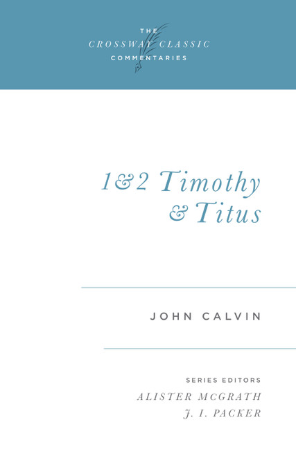 1 and 2 Timothy and Titus by John Calvin, Alister McGrath, J. I. Packer, J. I. Packer, 9781581340211
