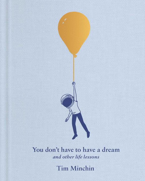 You Don't Have to Have a Dream (And Other Life Lessons) by Tim Minchin, Andrew Rae, 9781668080351