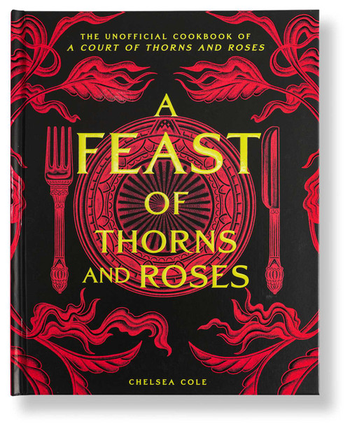 A Feast of Thorns and Roses (The Unofficial Cookbook of A Court of Thorns and Roses) by Chelsea Cole, 9798886741926