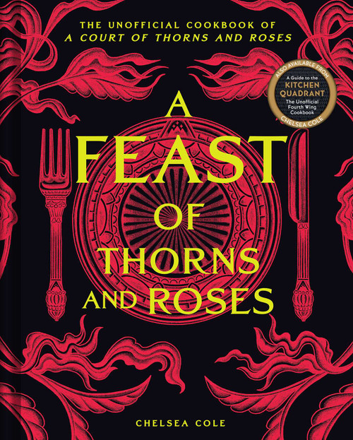A Feast of Thorns and Roses (The Unofficial Cookbook of A Court of Thorns and Roses) by Chelsea Cole, 9798886741926