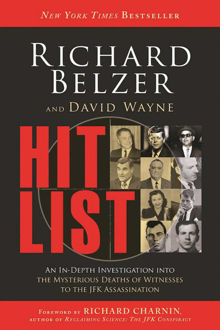 Hit List (An In-Depth Investigation into the Mysterious Deaths of Witnesses to the JFK Assassination) - 9781634508520 by Richard Belzer, David Wayne, Richard Charnin, 9781634508520