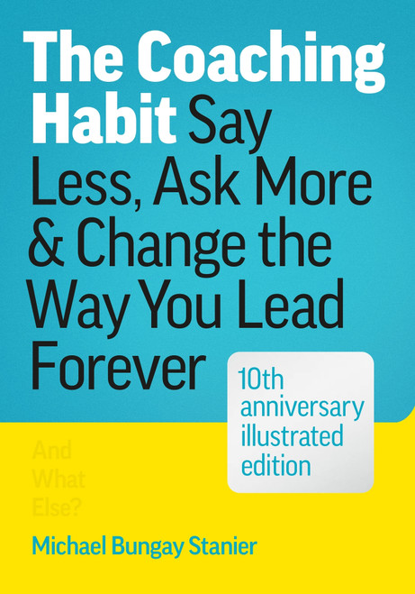 The Coaching Habit (Say Less, Ask More & Change the Way You Lead Forever (10th Anniversary Illustrated Edition)) (Miniature Edition) by Michael Bungay Stanier, 9781774586655