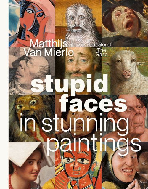 Stupid Faces in Stunning Paintings (A Serious Exploration of Art History's Silliest Expressions) by Matthijs Van Mierlo, 9798890034199