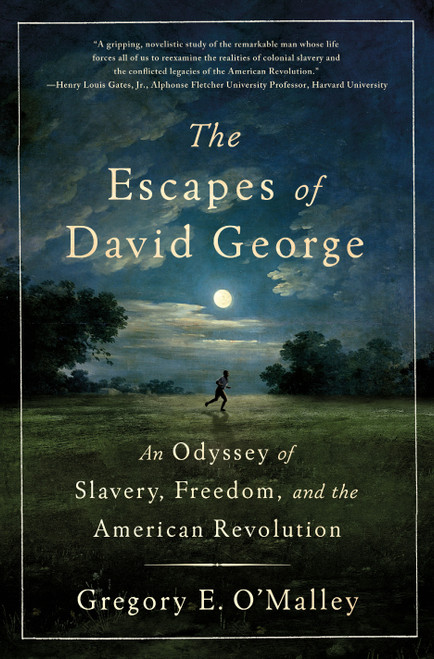 The Escapes of David George (An Odyssey of Slavery, Freedom, and the American Revolution) by Gregory E. O'Malley, 9781250364234