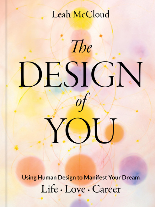 The Design of You (Using Human Design to Manifest Your Dream Life • Love • Career) by Leah McCloud, 9781797233789