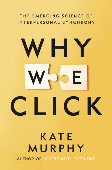 Why We Click (The Emerging Science of Interpersonal Synchrony) by Kate Murphy, 9781250352453