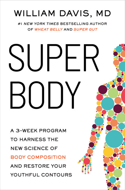 SUPER Body (A 3-Week Program to Harness the New Science of Body Composition and Restore Your Youthful Contours) by William Davis, 9780306835995