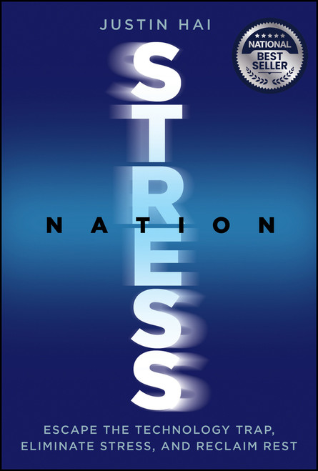 Stress Nation (Escape the Technology Trap, Eliminate Stress, and Reclaim Rest) by Justin Hai, 9781394374991