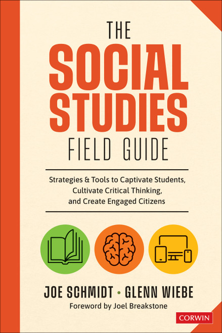 The Social Studies FIELD Guide (Strategies & Tools to Captivate Students, Cultivate Critical Thinking, and Create Engaged Citizens) by Joe Schmidt, Glenn Wiebe, 9781071941690