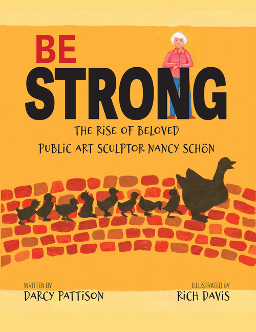 Be Strong (The Rise of Beloved Public Art Sculptor Nancy Schon) by Darcy Pattison, Rich Davis, 9781629442365