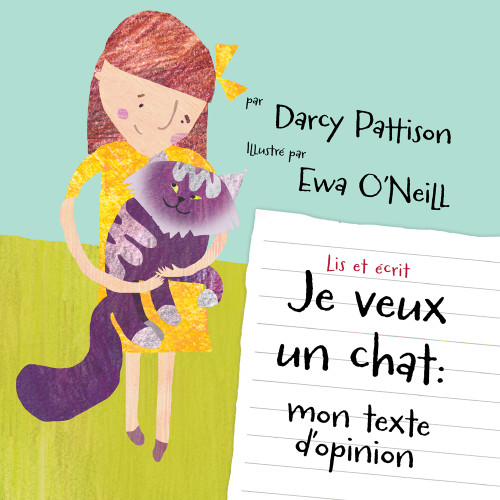 Je Veux un chat (mon texte d'opinion) (French Edition) by Darcy Pattison, Ewa O'Neill, 9781629442792