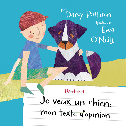 Je veux un chien (mon texte d'opinion) (French Edition) (French Edition) - 9781629442884 by Darcy Pattison, Ewa O'Neill