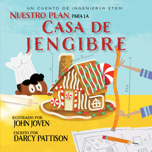 Nuestro plan para la casa jengibre (Un cuento de ingenieria STEM) (Spanish Edition) by Darcy Pattison, John Joven, 9781629442914