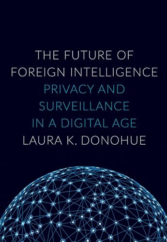 The Future of Foreign Intelligence (Privacy and Surveillance in a Digital Age) by Laura K. Donohue, 9780190235383