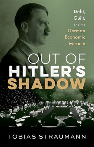 Out of Hitler's Shadow (Debt, Guilt, and the German Economic Miracle) by Tobias Straumann, 9780192849519