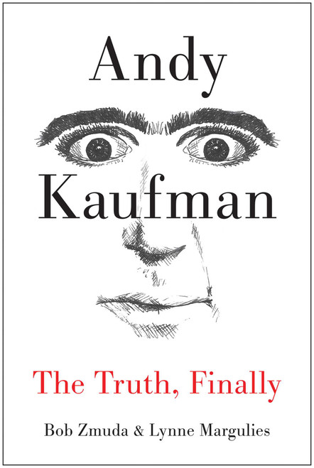 Andy Kaufman (The Truth, Finally) by Bob Zmuda, Lynne Margulies, 9781940363059