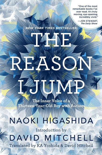 The Reason I Jump (The Inner Voice of a Thirteen-Year-Old Boy with Autism) by Naoki Higashida, KA Yoshida, David Mitchell, 9780812994865
