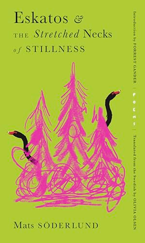 Eskatos & the Stretched Necks of Stillness by Mats Söderlund, Olivia Olsen, Forrest Gander, 9781632064158