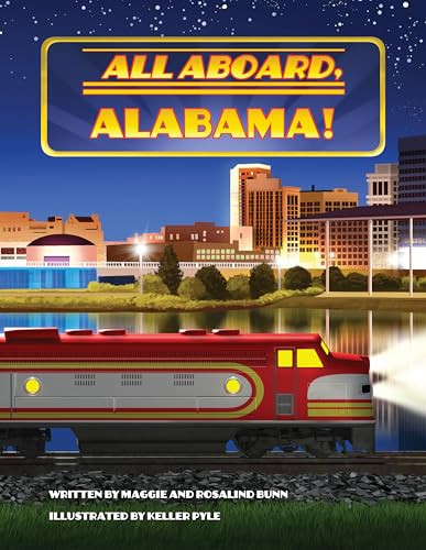 All Aboard, Alabama! by Maggie Bunn, Rosalind Bunn, Harrison Keller Pyle, 9781455628124