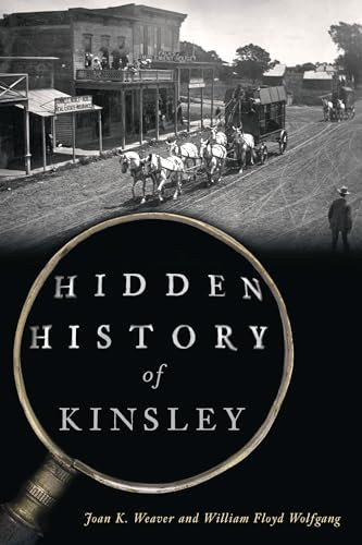 Hidden History of Kinsley by Joan K. Weaver, William Floyd Wolfgang, 9781467158343