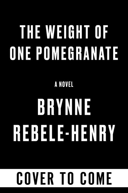 The Weight of One Pomegranate by Brynne Rebele-Henry, 9781641296847