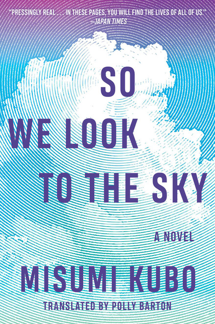 So We Look to the Sky (A Novel) by Misumi Kubo, Polly Barton, 9781648211836