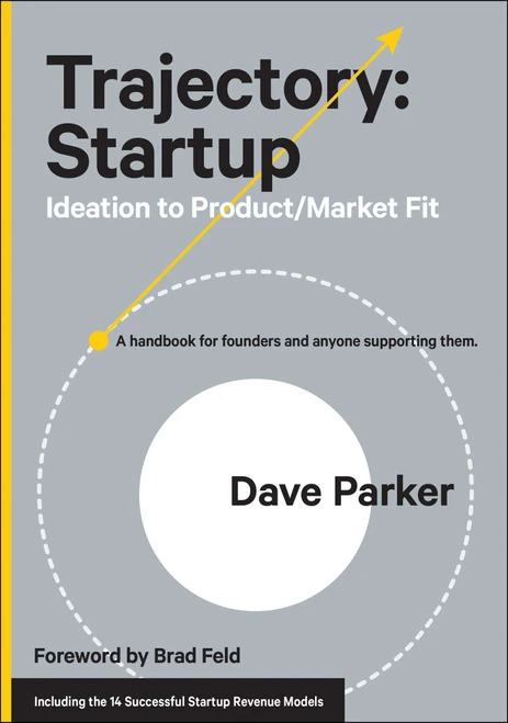 Trajectory: Startup (Ideation to Product/Market Fit) by Dave Parker, 9781953295071